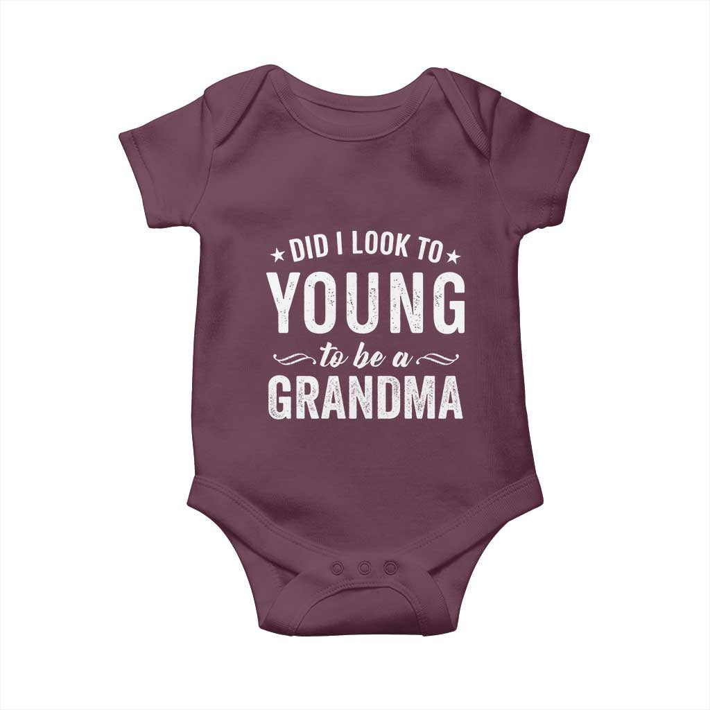Funny Grandma Baby Onesie Did I Look Too Young To Be A Grandma TS10 Maroon Print Your Wear