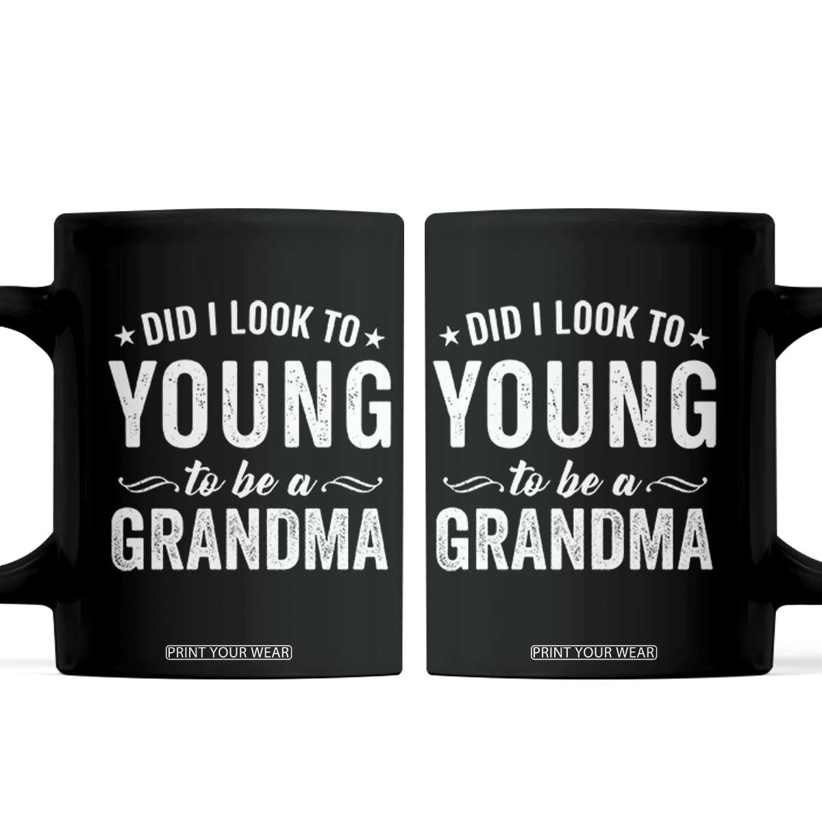 Funny Grandma Coffee Mug Did I Look Too Young To Be A Grandma TS10 Black Print Your Wear