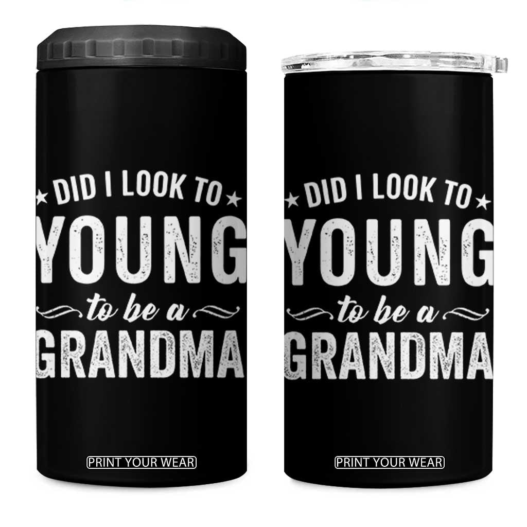 Funny Grandma 4 in 1 Can Cooler Tumbler Did I Look Too Young To Be A Grandma TS10 One Size: 16 oz Black Print Your Wear