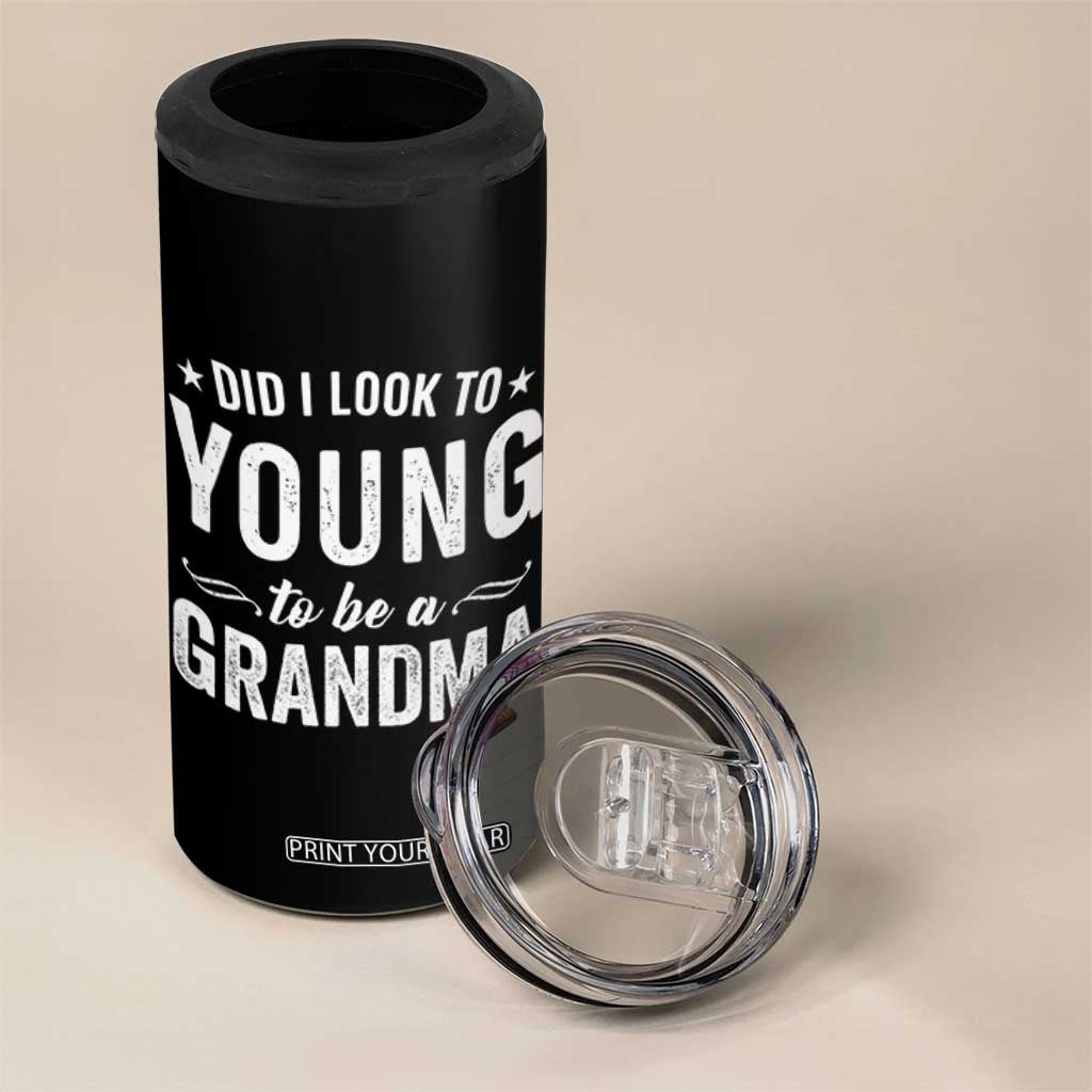 Funny Grandma 4 in 1 Can Cooler Tumbler Did I Look Too Young To Be A Grandma TS10 Print Your Wear