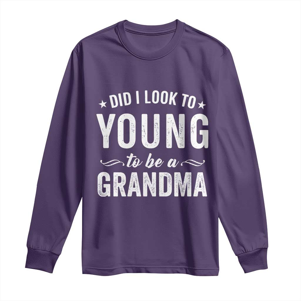 Funny Grandma Long Sleeve Shirt Did I Look Too Young To Be A Grandma TS10 Purple Print Your Wear