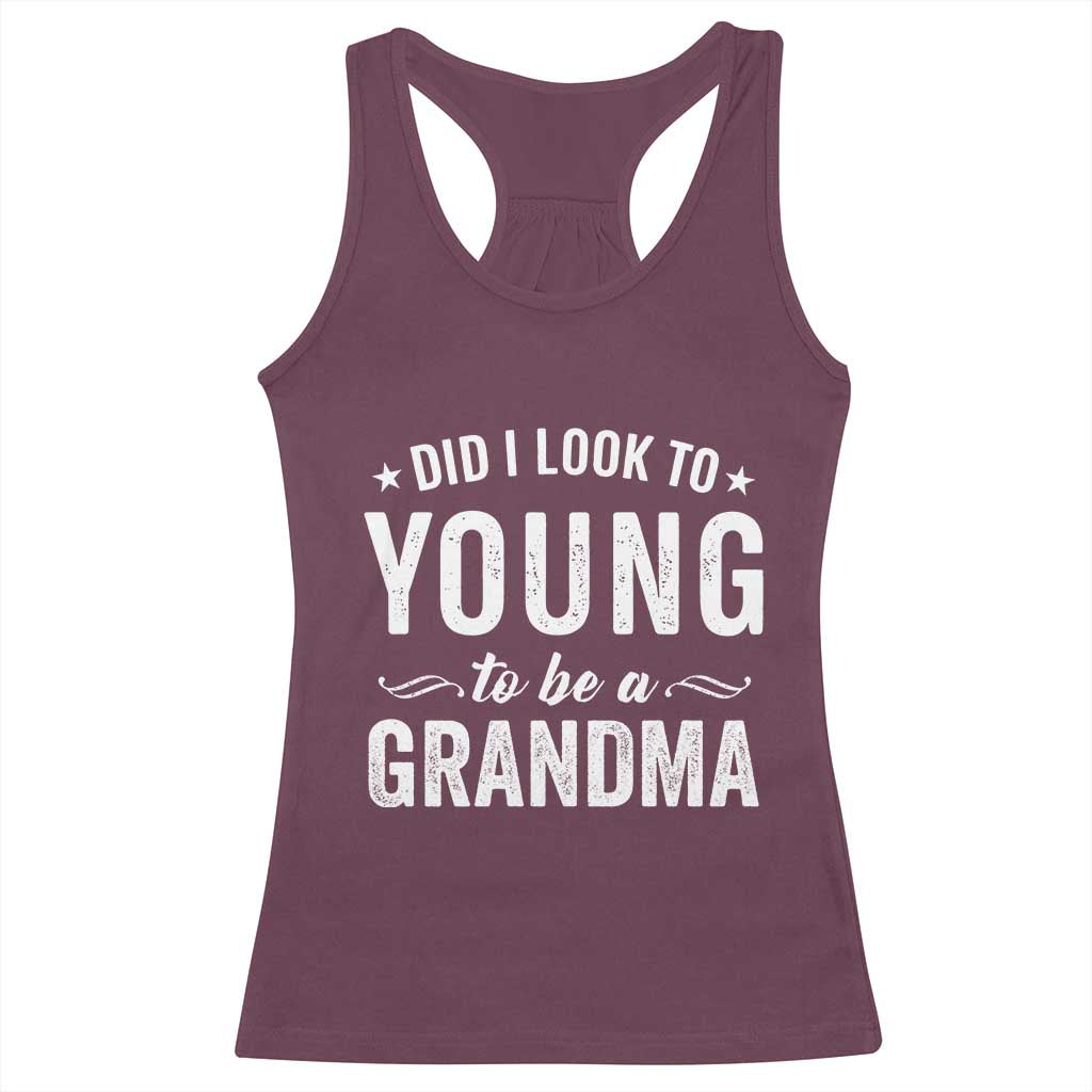 Funny Grandma Racerback Tank Top Did I Look Too Young To Be A Grandma TS10 Maroon Print Your Wear