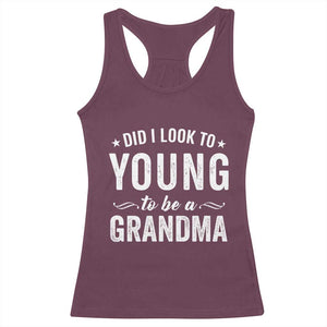 Funny Grandma Racerback Tank Top Did I Look Too Young To Be A Grandma TS10 Maroon Print Your Wear
