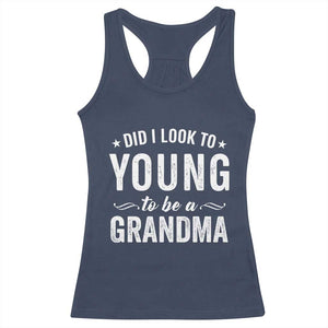 Funny Grandma Racerback Tank Top Did I Look Too Young To Be A Grandma TS10 Navy Print Your Wear