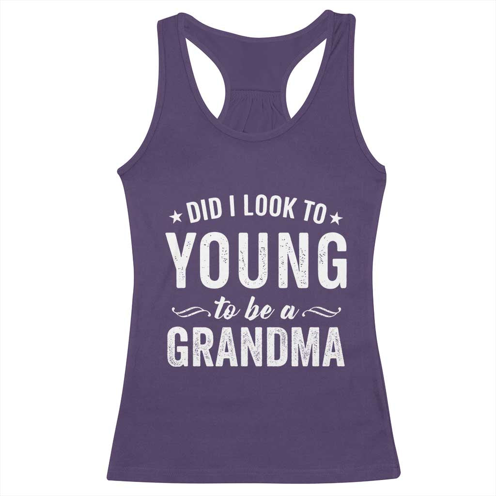 Funny Grandma Racerback Tank Top Did I Look Too Young To Be A Grandma TS10 Purple Print Your Wear