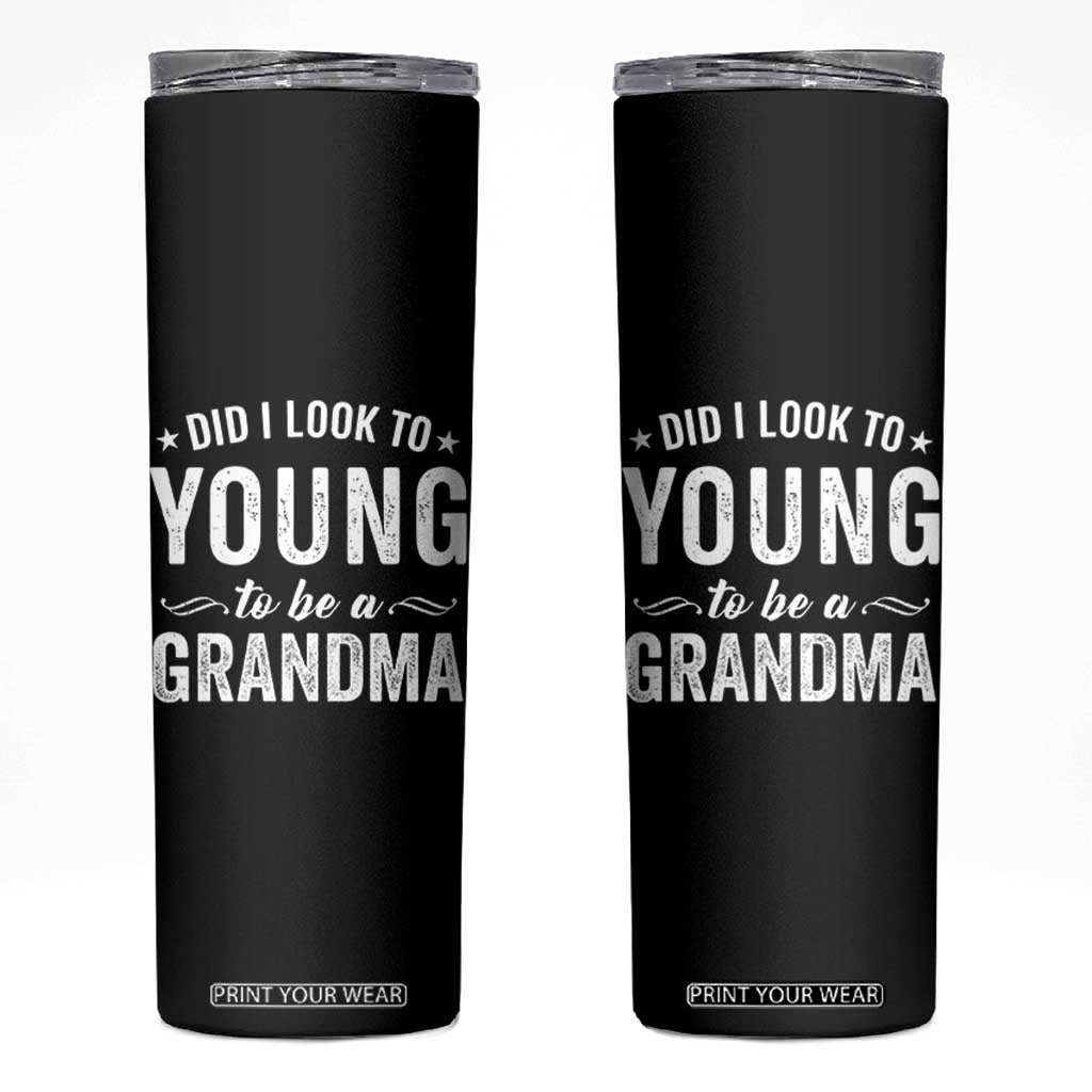 Funny Grandma Skinny Tumbler Did I Look Too Young To Be A Grandma TS10 Black Print Your Wear