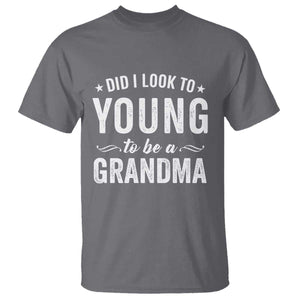 Funny Grandma T Shirt Did I Look Too Young To Be A Grandma TS10 Charcoal Print Your Wear