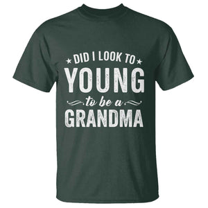 Funny Grandma T Shirt Did I Look Too Young To Be A Grandma TS10 Dark Forest Green Print Your Wear