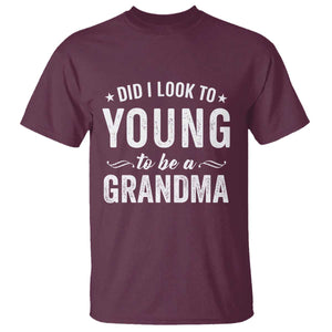 Funny Grandma T Shirt Did I Look Too Young To Be A Grandma TS10 Maroon Print Your Wear