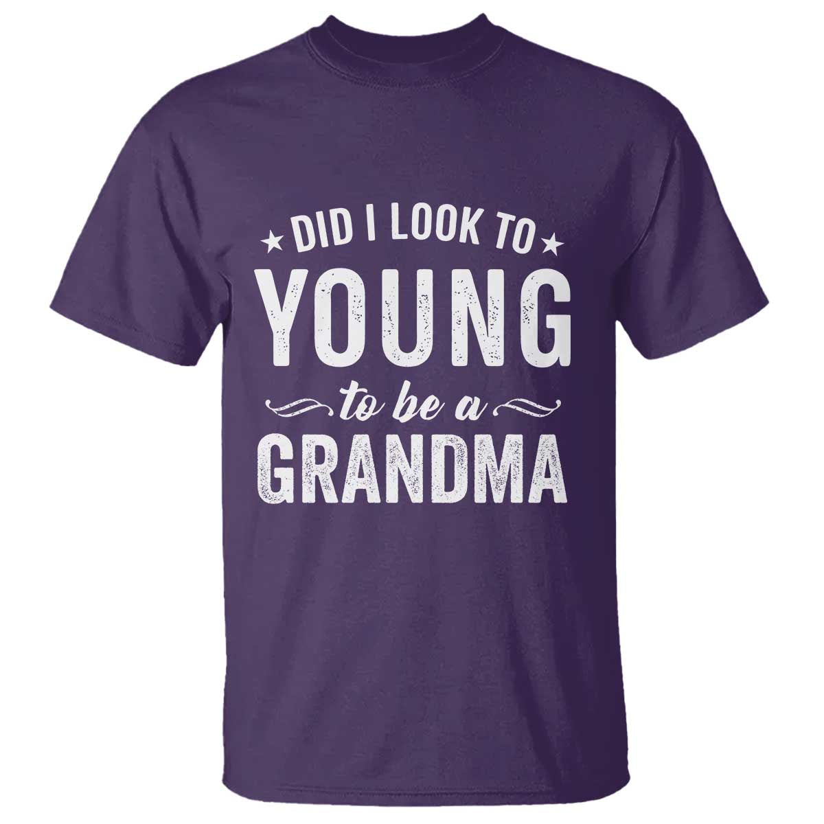 Funny Grandma T Shirt Did I Look Too Young To Be A Grandma TS10 Purple Print Your Wear