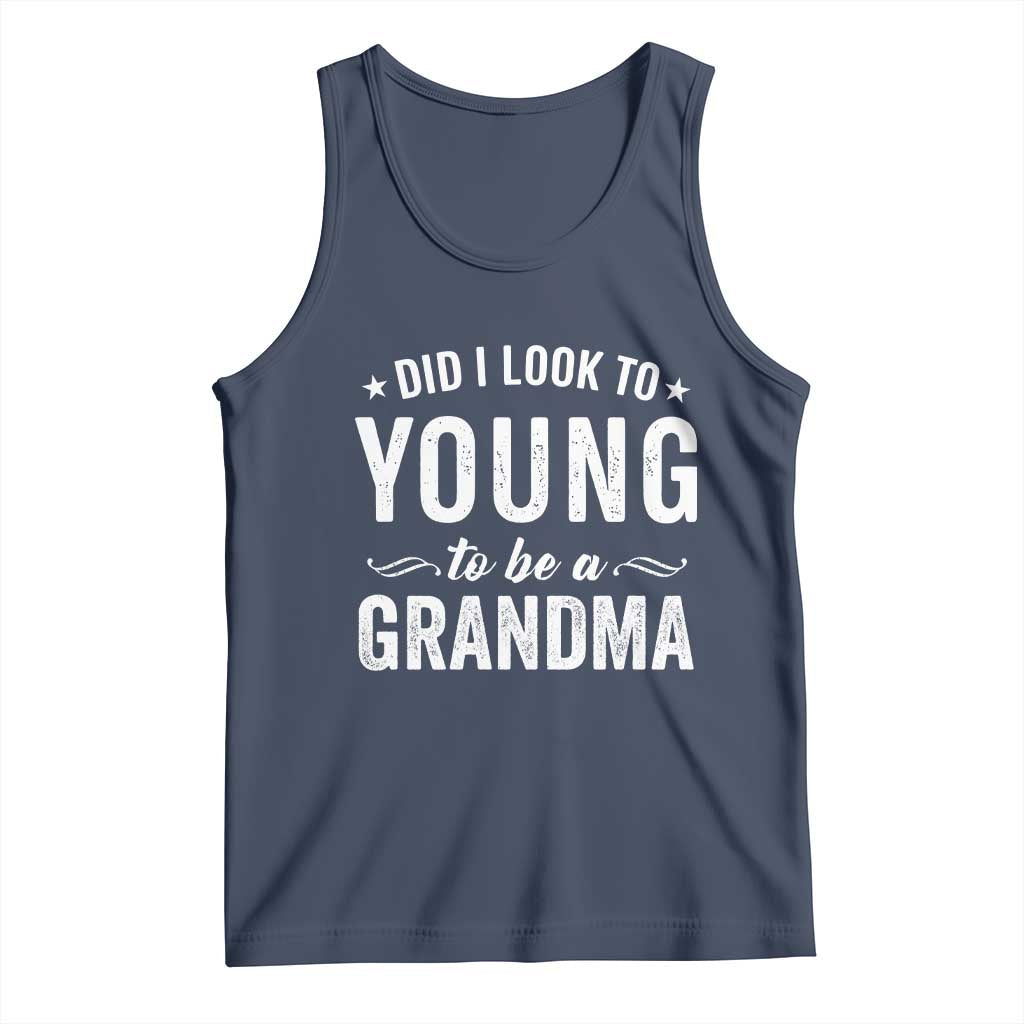 Funny Grandma Tank Top Did I Look Too Young To Be A Grandma TS10 Navy Print Your Wear