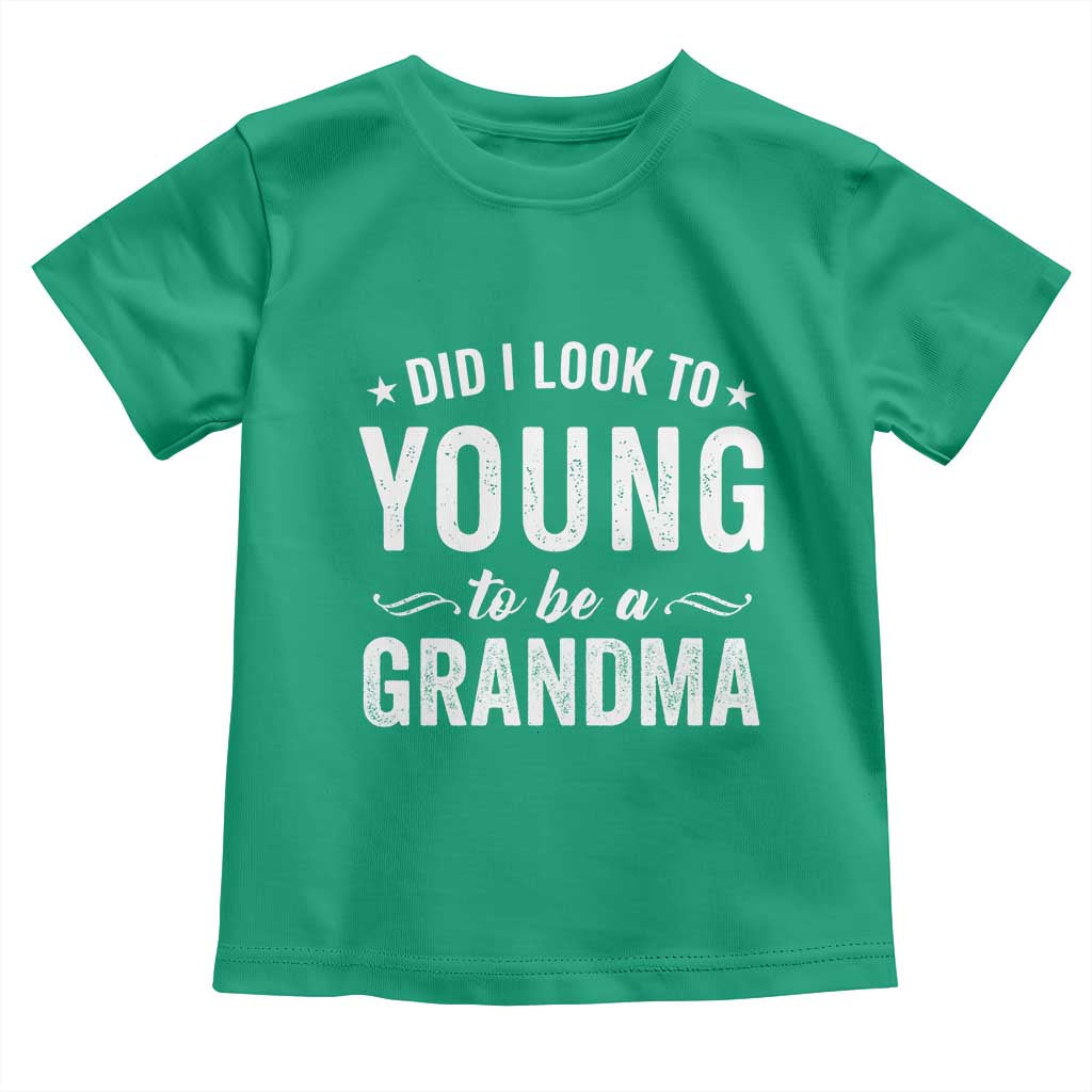 Funny Grandma Toddler T Shirt Did I Look Too Young To Be A Grandma TS10 Irish Green Print Your Wear