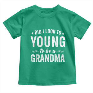 Funny Grandma Toddler T Shirt Did I Look Too Young To Be A Grandma TS10 Irish Green Print Your Wear