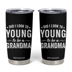Funny Grandma Tumbler Cup Did I Look Too Young To Be A Grandma TS10 Black Print Your Wear
