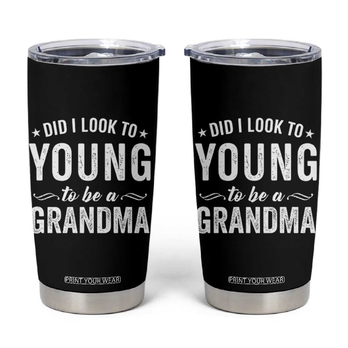 Funny Grandma Tumbler Cup Did I Look Too Young To Be A Grandma TS10 Black Print Your Wear
