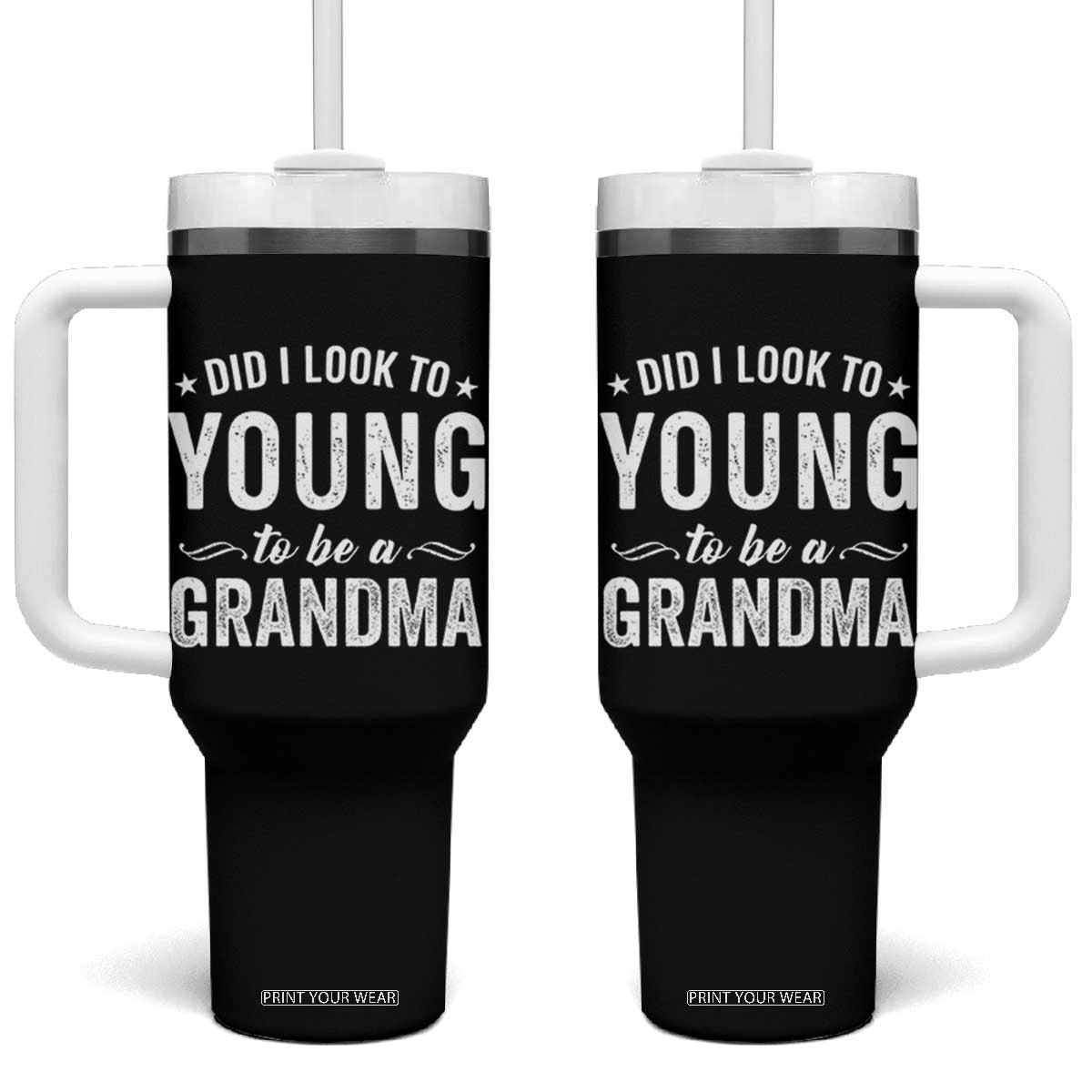 Funny Grandma Tumbler With Handle Did I Look Too Young To Be A Grandma TS10 One Size: 40 oz Black Print Your Wear