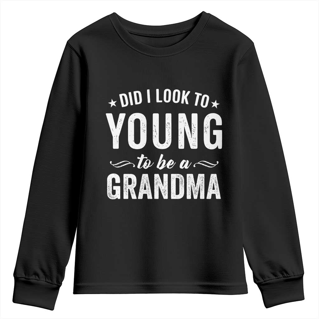 Funny Grandma Youth Sweatshirt Did I Look Too Young To Be A Grandma TS10 Black Print Your Wear