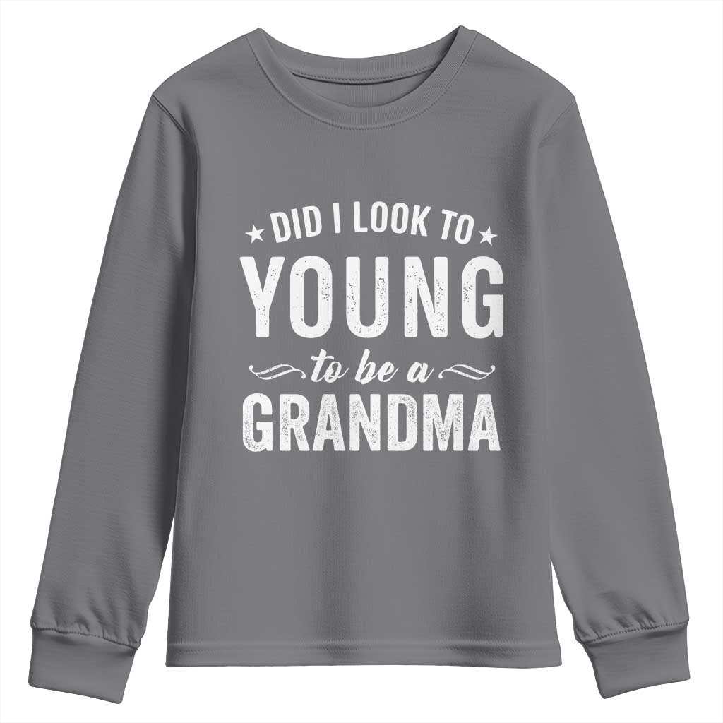 Funny Grandma Youth Sweatshirt Did I Look Too Young To Be A Grandma TS10 Charcoal Print Your Wear