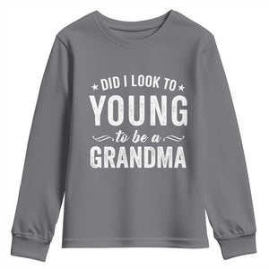 Funny Grandma Youth Sweatshirt Did I Look Too Young To Be A Grandma TS10 Charcoal Print Your Wear