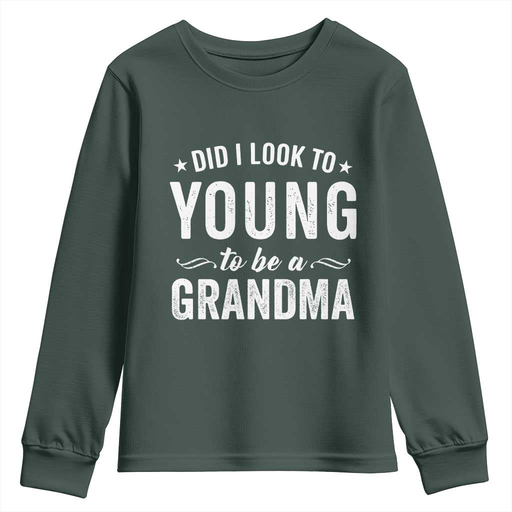 Funny Grandma Youth Sweatshirt Did I Look Too Young To Be A Grandma TS10 Dark Forest Green Print Your Wear