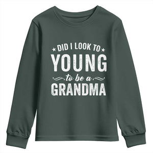 Funny Grandma Youth Sweatshirt Did I Look Too Young To Be A Grandma TS10 Dark Forest Green Print Your Wear