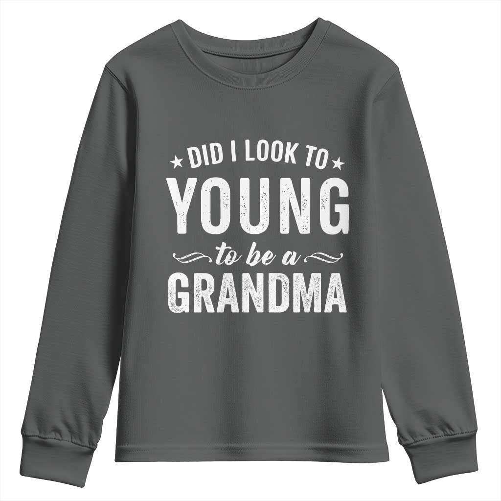 Funny Grandma Youth Sweatshirt Did I Look Too Young To Be A Grandma TS10 Dark Heather Print Your Wear