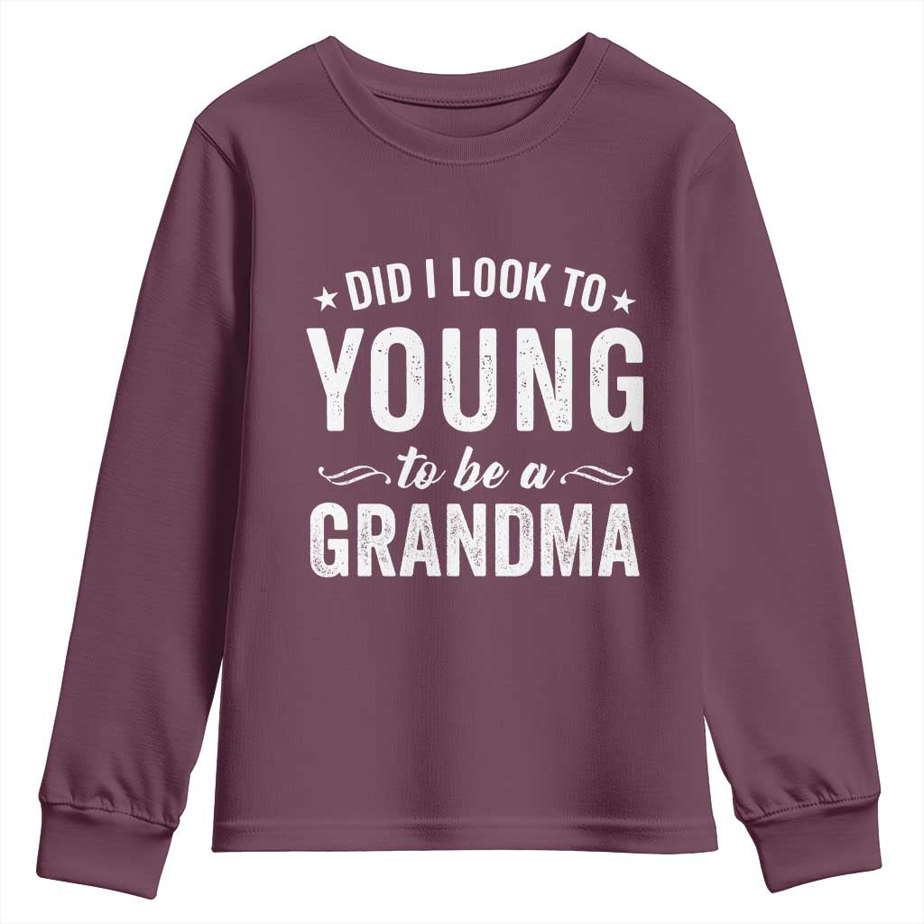Funny Grandma Youth Sweatshirt Did I Look Too Young To Be A Grandma TS10 Maroon Print Your Wear