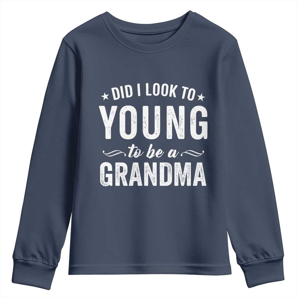 Funny Grandma Youth Sweatshirt Did I Look Too Young To Be A Grandma TS10 Navy Print Your Wear
