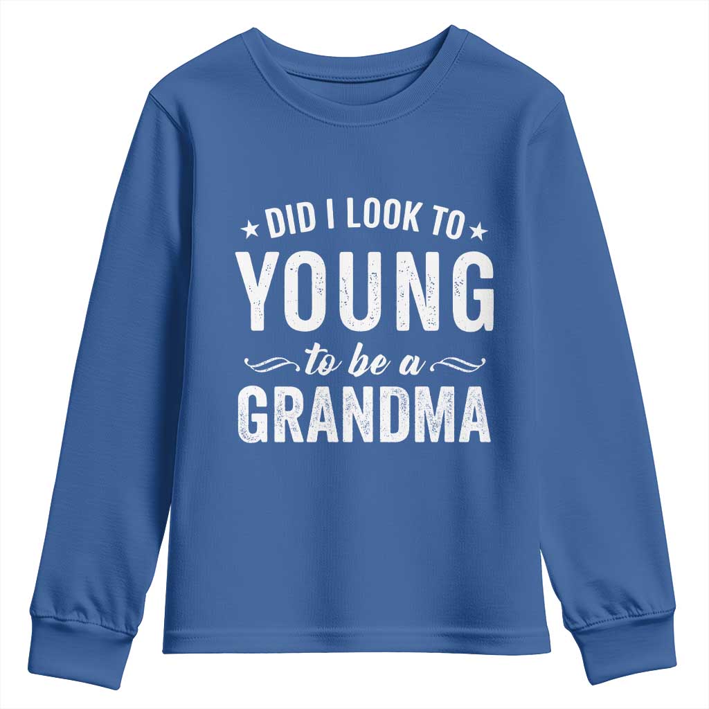 Funny Grandma Youth Sweatshirt Did I Look Too Young To Be A Grandma TS10 Royal Blue Print Your Wear