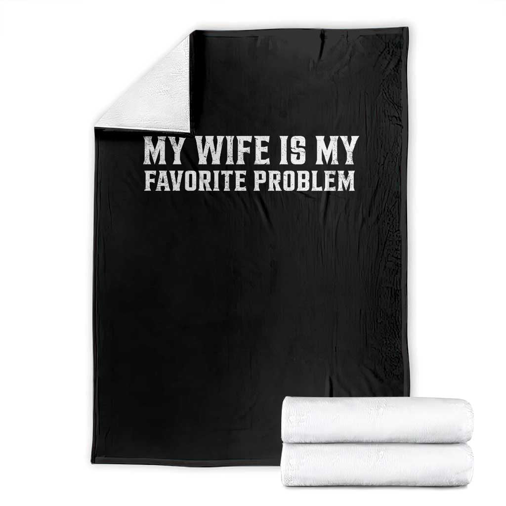 My Wife Is My Favorite Problem Funny Husband Marriage Graphic Throw Blanket