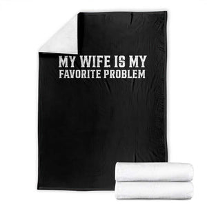 My Wife Is My Favorite Problem Funny Husband Marriage Graphic Throw Blanket