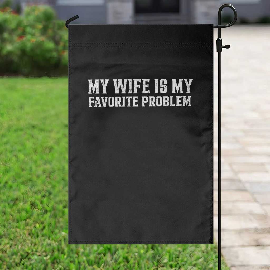 My Wife Is My Favorite Problem Funny Husband Marriage Graphic Garden Flag