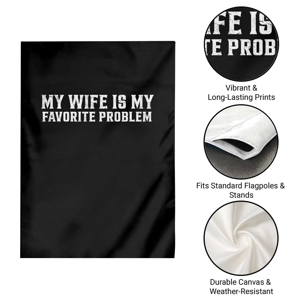 My Wife Is My Favorite Problem Funny Husband Marriage Graphic Garden Flag