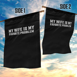 My Wife Is My Favorite Problem Funny Husband Marriage Graphic Garden Flag