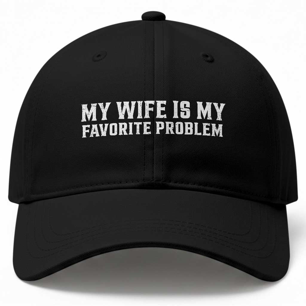 My Wife Is My Favorite Problem Funny Husband Marriage Graphic Baseball Cap TS10 Print Your Wear