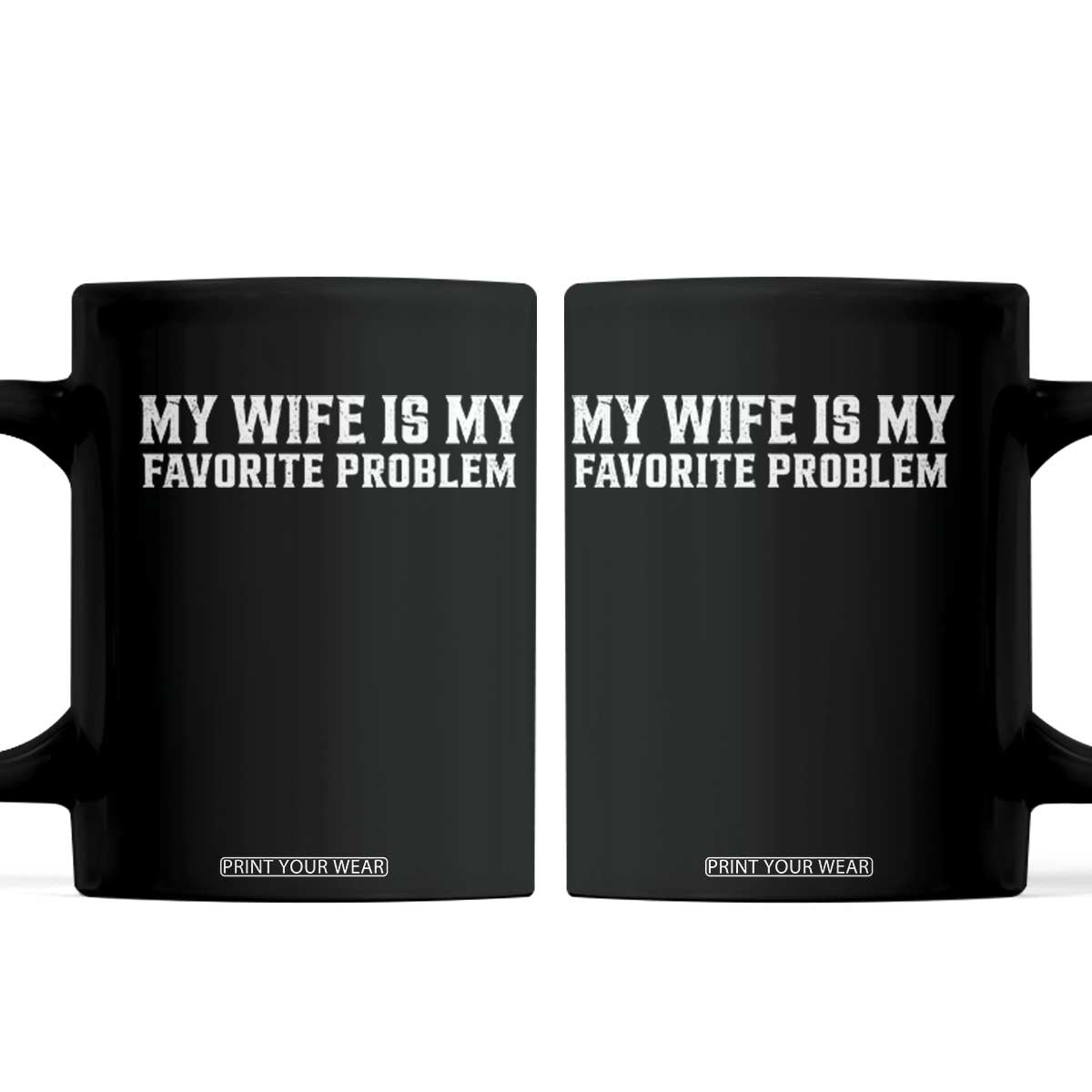 My Wife Is My Favorite Problem Funny Husband Marriage Graphic Coffee Mug TS10 Black Print Your Wear