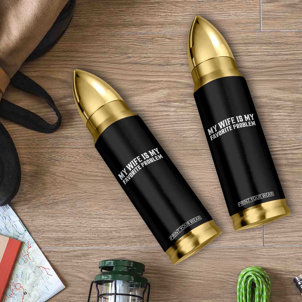 My Wife Is My Favorite Problem Funny Husband Marriage Graphic Bullet Tumbler TS10 Print Your Wear