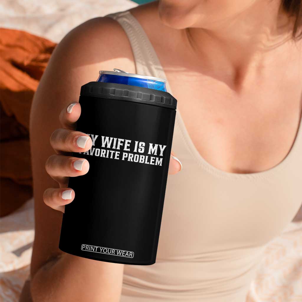 My Wife Is My Favorite Problem Funny Husband Marriage Graphic 4 in 1 Can Cooler Tumbler