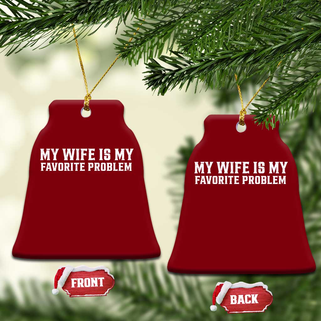 My Wife Is My Favorite Problem Funny Husband Marriage Graphic Ceramic Ornament