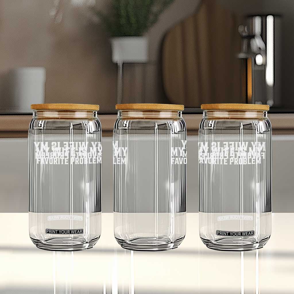 My Wife Is My Favorite Problem Funny Husband Marriage Graphic Glass Can