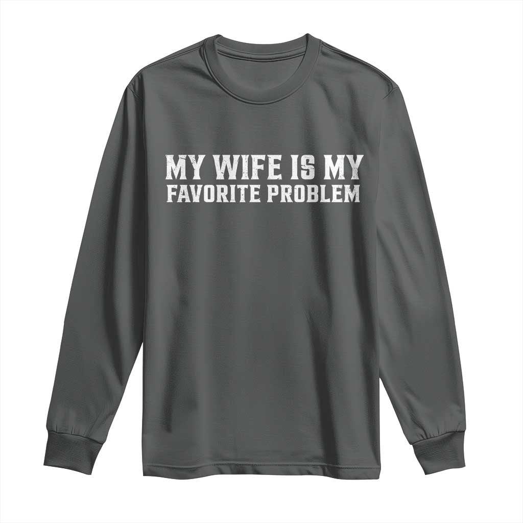 My Wife Is My Favorite Problem Funny Husband Marriage Graphic Long Sleeve Shirt