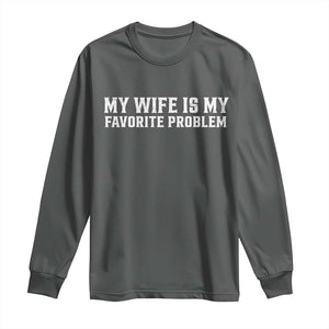 My Wife Is My Favorite Problem Funny Husband Marriage Graphic Long Sleeve Shirt
