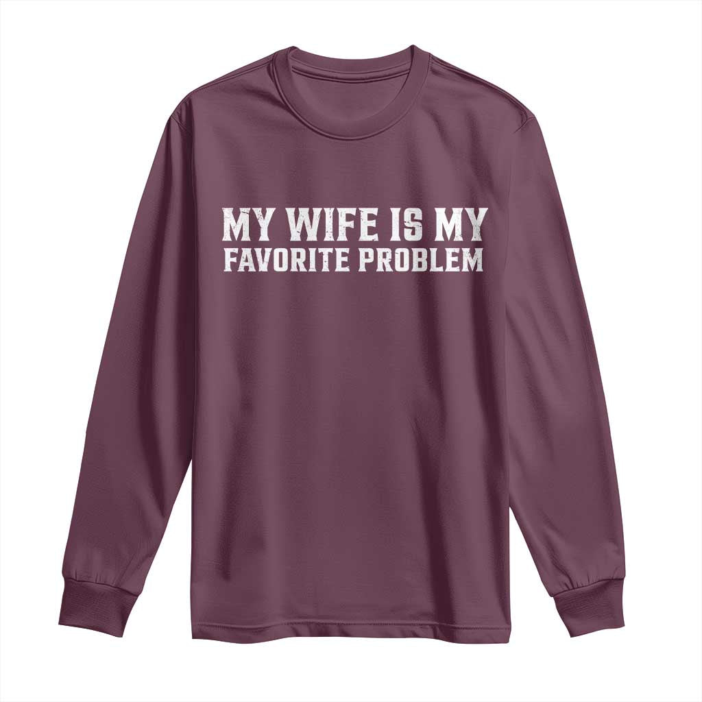 My Wife Is My Favorite Problem Funny Husband Marriage Graphic Long Sleeve Shirt