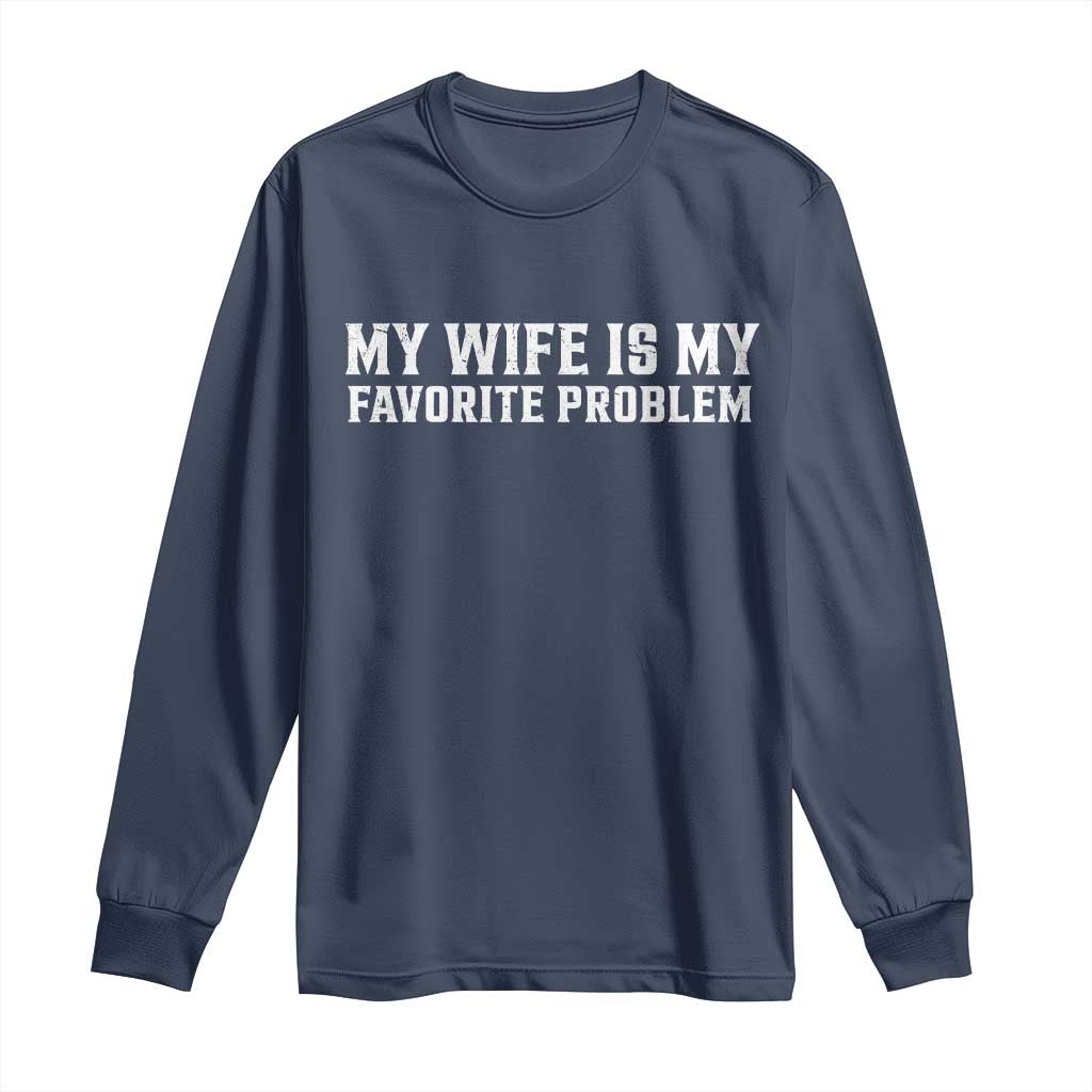 My Wife Is My Favorite Problem Funny Husband Marriage Graphic Long Sleeve Shirt