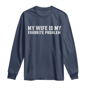 My Wife Is My Favorite Problem Funny Husband Marriage Graphic Long Sleeve Shirt