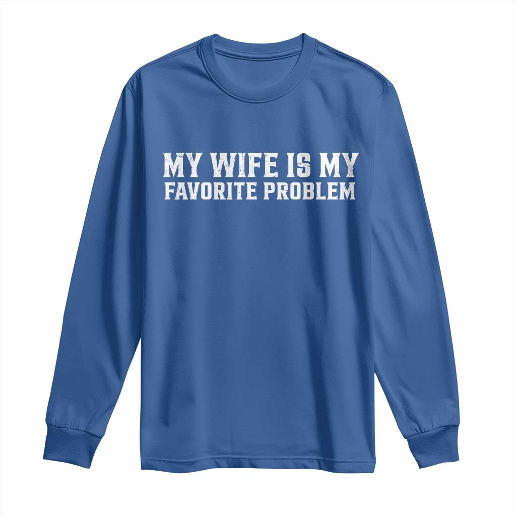 My Wife Is My Favorite Problem Funny Husband Marriage Graphic Long Sleeve Shirt