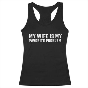 My Wife Is My Favorite Problem Funny Husband Marriage Graphic Racerback Tank Top