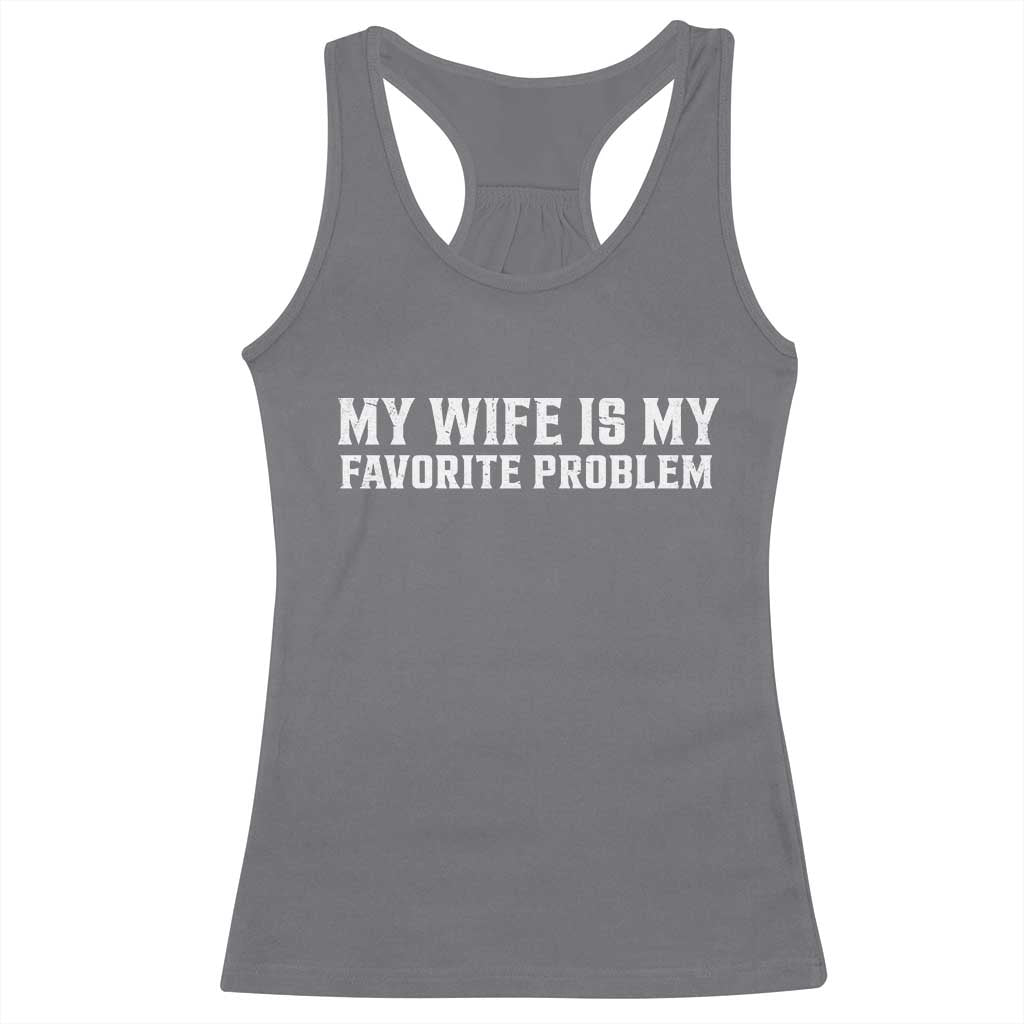My Wife Is My Favorite Problem Funny Husband Marriage Graphic Racerback Tank Top