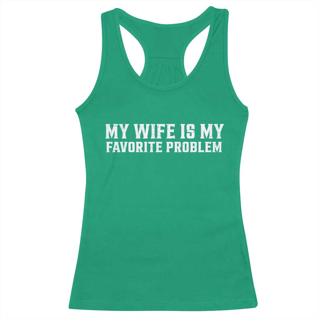My Wife Is My Favorite Problem Funny Husband Marriage Graphic Racerback Tank Top