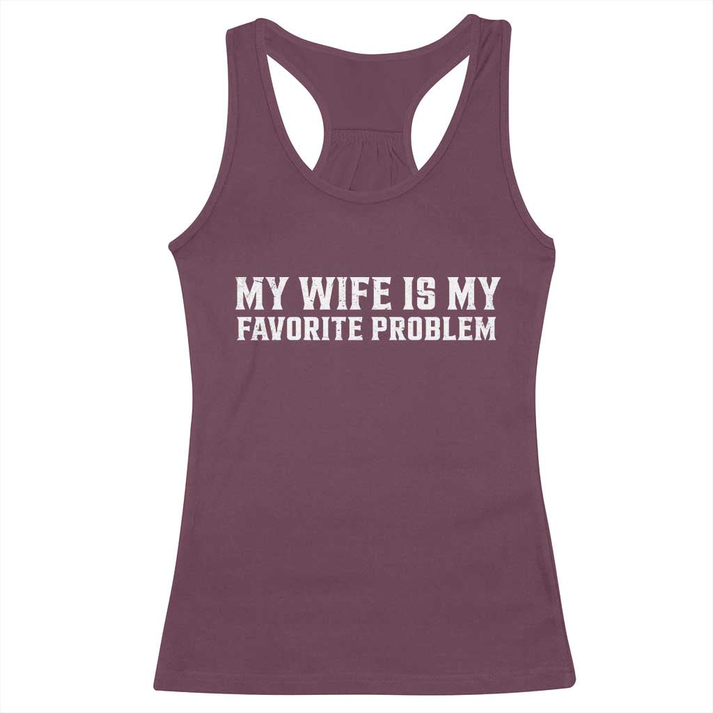 My Wife Is My Favorite Problem Funny Husband Marriage Graphic Racerback Tank Top